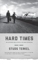 Hard Times: An Illustrated Oral History of the Great Depression - Studs Terkel