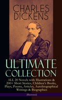 CHARLES DICKENS Ultimate Collection – ALL 20 Novels with Illustrations & 200+ Short Stories, Children's Books, Plays, Poems, Articles, Autobiographical Writings & Biographies (Illustrated): David Copperfield, A Tale of Two Cities, Great Expectations, A Christmas Carol, Oliver Twist, Nicholas Nickleby, Sketches by Boz, Child's Dream of a Star, American Notes, A Child's History of England… - Charles Dickens