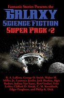 Galaxy Science Fiction Super Pack #2: With linked Table of Contents - Philip K. Dick, Wallace West, F. L. Wallace, C. M. Kornbluth, Laurence Janifer, Sydney Van Scyoc, Edgar Pangborn, Algis Budrys, Richard Sabia, James Stamers, Stanley R. Lee, Con Blomberg, Tom Purdom, Bill Doede, Herbert D. Kastle, Richard R. Smith, Clifford D. Simak, Jim Harmon, Jack Sharkey, Fritz Leiber, Ron Goulart, George O. Smith, R. A. Lafferty, Walter M. Miller, Jr.