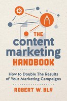 The Content Marketing Handbook: How to Double the Results of Your Marketing Campaigns - Robert W. Bly
