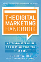 The Digital Marketing Handbook: A Step-By-Step Guide to Creating Websites That Sell - Robert W. Bly