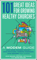 101 Great Ideas for Growing Healthy Churches: A MODEM Guide - John Nelson
