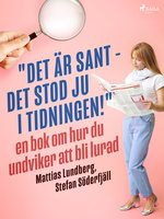 "Det är sant - det stod ju i tidningen!": en bok om hur du undviker att bli lurad - Mattias Lundberg, Stefan Söderfjäll