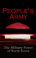 People's Army: The Military Power of North Korea - Andrew Scobell, John M. Sanford, Daniel A. Pinkston, Strategic Studies Institute U.S. Congress, Donald Trump