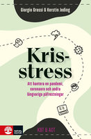 Krisstress : Att hantera en pandemi, coronaoro och andra långvariga påfrestningar - Giorgio Grossi, Kerstin Jeding