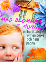 Med blommor i munnen: en berättelse om en pojke och hans pappa - Hans Erik Engqvist