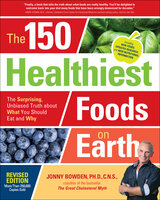 The 150 Healthiest Foods on Earth: The Surprising, Unbiased Truth about What You Should Eat and Why - Jonny Bowden