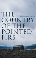 The Country of the Pointed Firs: Tale of a Small-Town Life - Sarah Orne Jewett