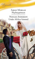 Playboyprinsen / Under Afrikas himmel - Sarah Morgan, Natalie Anderson