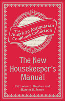The New Housekeeper's Manual - Harriet Beecher Stowe, Catharine Esther Beecher