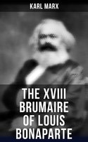 The XVIII Brumaire of Louis Bonaparte - Karl Marx