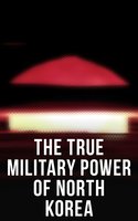 The True Military Power of North Korea - Andrew Scobell, John M. Sanford, Daniel A. Pinkston, Strategic Studies Institute U.S. Congress, Donald Trump