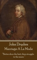Marriage A La Mode: “Better shun the bait, than struggle in the snare. ” - John Dryden