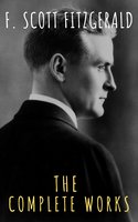 The Complete Works of F. Scott Fitzgerald - F. Scott Fitzgerald