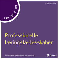 Det ved vi om Professionelle læringsfællesskaber - Lars Qvortrup