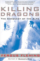 Killing Dragons: The Conquest of the Alps - Fergus Fleming