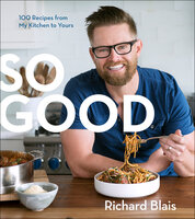 So Good: 100 Recipes from My Kitchen to Yours - Richard Blais