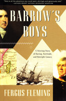Barrow's Boys: A Stirring Story of Daring, Fortitude, and Outright Lunacy - Fergus Fleming