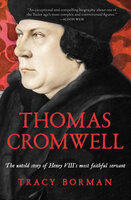 Thomas Cromwell: The Untold Story of Henry VIII's Most Faithful Servant - Tracy Borman