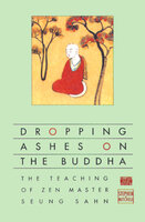 Dropping Ashes on the Buddha: The Teachings of Zen Master Seung Sahn - Stephen Mitchell