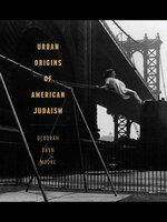 Urban Origins of American Judaism - Deborah Dash Moore