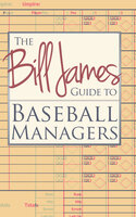 The Bill James Guide to Baseball Managers - Bill James