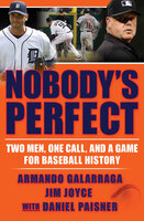 Nobody's Perfect: Two Men, One Call, and a Game for Baseball History - Jim Joyce, Armando Galarraga, Daniel Paisner