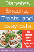 Diabetes Snacks, Treats, and Easy Eats: 130 Recipes You'll Make Again and Again - Linda R. Yoakam, Barbara Grunes