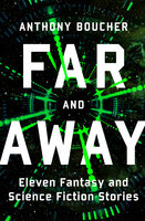 Far and Away: Eleven Fantasy and Science Fiction Stories - Anthony Boucher