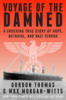 Voyage of the Damned: A Shocking True Story of Hope, Betrayal, and Nazi Terror - Max Morgan-Witts, Gordon Thomas