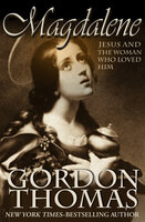 Magdalene: Jesus and the Woman Who Loved Him - Gordon Thomas