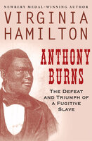 Anthony Burns: The Defeat and Triumph of a Fugitive Slave - Virginia Hamilton