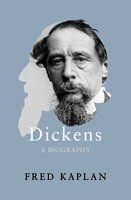 Dickens: A Biography - Fred Kaplan