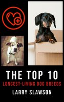 The Top 10 Longest-Living Dog Breeds - Larry Slawson