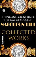 Napoleon Hill. Collected works. Illustrated: Think and Grow Rich. The Law of Success - Napoleon Hill