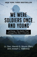 We Were Soldiers Once . . . and Young: Ia Drang—The Battle That Changed the War in Vietnam - Joseph L. Galloway, Harold G. Moore