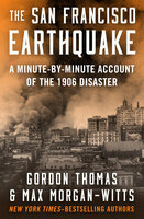 The San Francisco Earthquake: A Minute-by-Minute Account of the 1906 Disaster - Max Morgan-Witts, Gordon Thomas