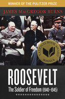 Roosevelt: The Soldier of Freedom (1940–1945) - James MacGregor Burns