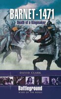 Barnet 1471: Death of a Kingmaker - David Clark