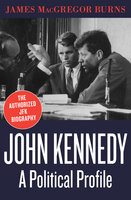 John Kennedy: A Political Profile - James MacGregor Burns