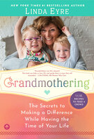 Grandmothering: The Secrets to Making a Difference While Having the Time of Your Life - Linda Eyre