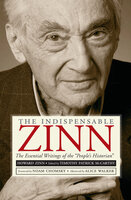 The Indispensable Zinn: The Essential Writings of the "People's Historian" - Howard Zinn