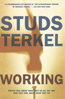 Working: People Talk About What They Do All Day and How They Feel About What They Do - Studs Terkel