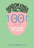 Random Kinds of Factness: 1001 (or So) Absolutely True Tidbits About (Mostly) Everything - Erin Barrett, Jack Mingo