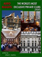 Audio Nuggets: The World’s Most Exclusive Private Clubs [Text] - Alfred C. Martino