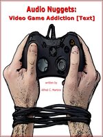 Audio Nuggets: Video Game Addiction [Text] - Alfred C. Martino