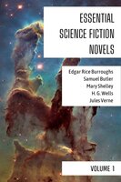 Essential Science Fiction Novels - Volume 1 - Samuel Butler, Edgar Rice Burroughs, Mary Shelley, H.G. Wells, Jules Verne
