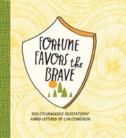 Fortune Favors the Brave: 100 Courageous Quotations - Lisa Congdon