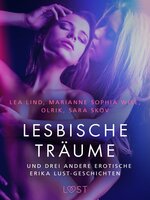 Lesbische Träume – und drei andere erotische Erika Lust-Geschichten - Olrik, Lea Lind, Sarah Skov, Marianne Sophia Wise