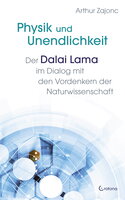 Physik und Unendlichkeit: Der Dalai Lama im Dialog mit den Vordenkern der Naturwissenschaft - Arthur Zajonc, Dalai Lama